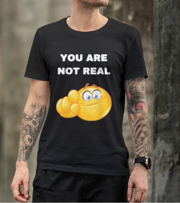 YOU ARE NOT REAL Smiling Emoji Pointing Finger T-Shirt