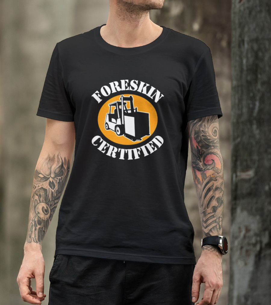 FORESKIN CERTIFIED Forklift Operator Badge T-Shirt