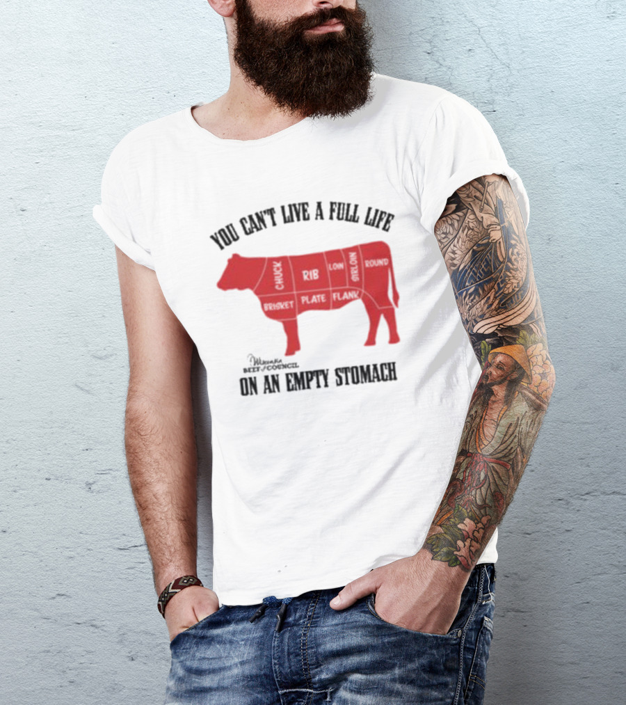 You Can't Live A Full Life On An Empty Stomach Beef Cuts Diagram T-Shirt