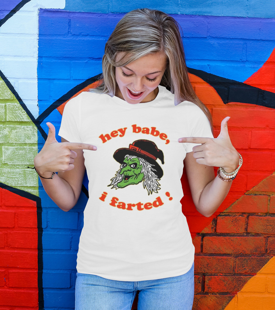 Hey Babe I Farted Witch Green Face Black Hat T-Shirt
