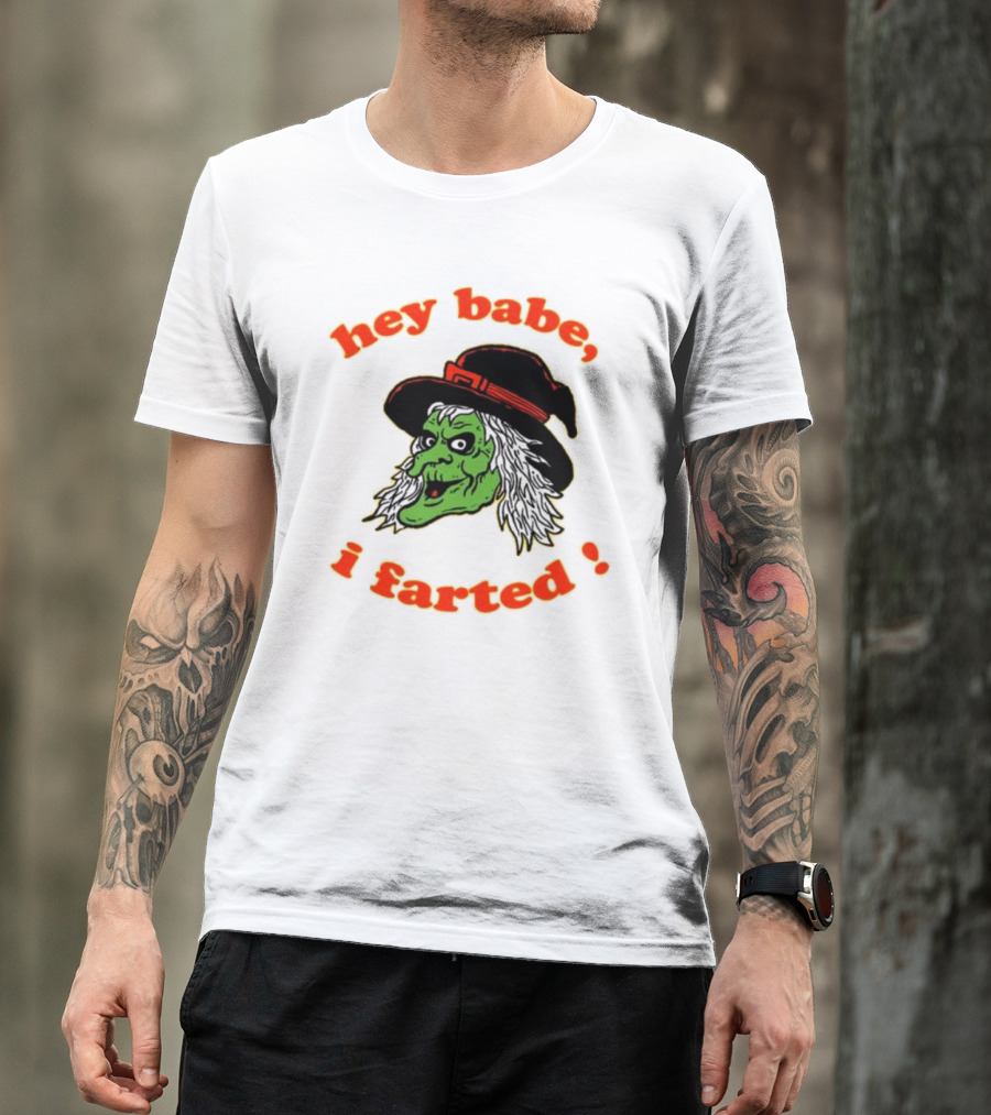 Hey Babe I Farted Witch Green Face Black Hat T-Shirt