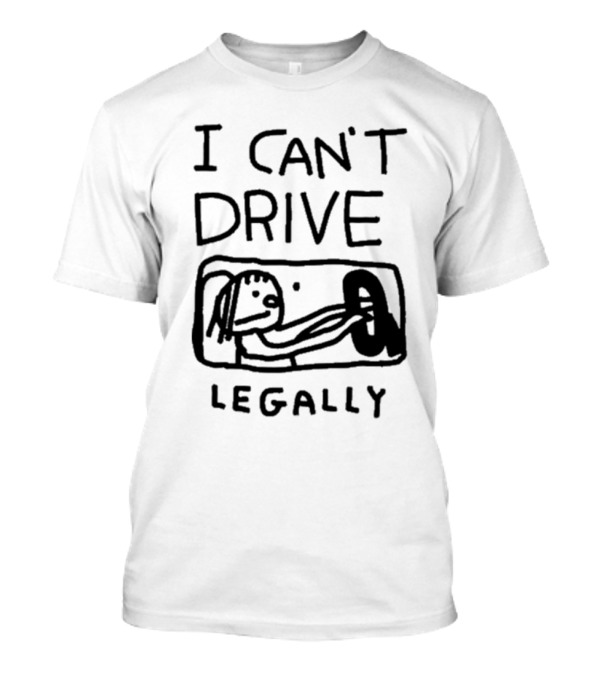 I Can’t Drive Legally Funny Cartoon Drawing T-Shirt