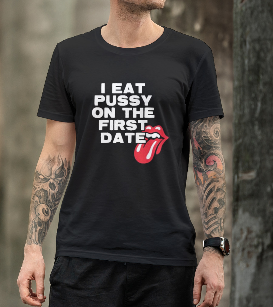 I Eat Pussy On The First Date Red Tongue T-Shirt