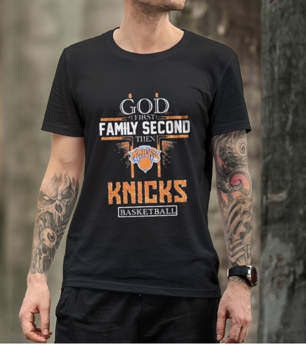 God First Family Second Then New York Knicks Basketball Priorities T-Shirt