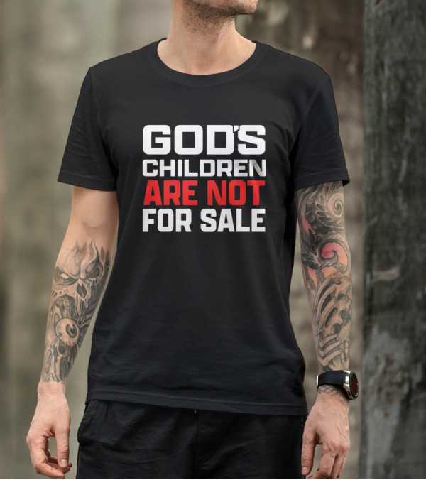 GOD'S CHILDREN ARE NOT FOR SALE T-Shirt