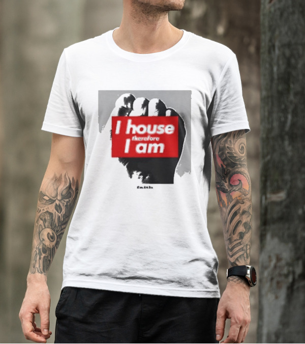 I House Therefore I Am Fist T-Shirt