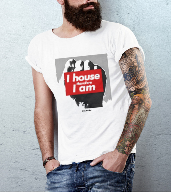 I House Therefore I Am Fist T-Shirt