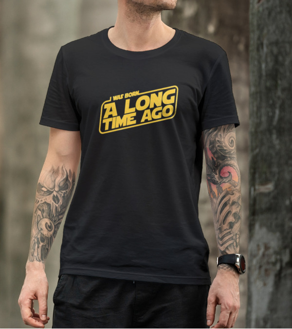 I Was Born A Long Time Ago Star Wars Style Yellow Retro Text T-Shirt