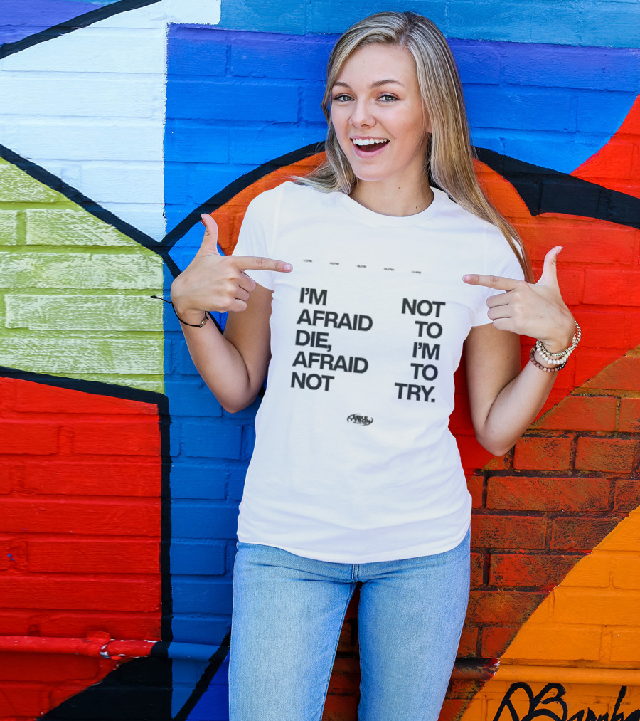 I'm Afraid To Die Afraid Not To Try Mike Tyson T-Shirt