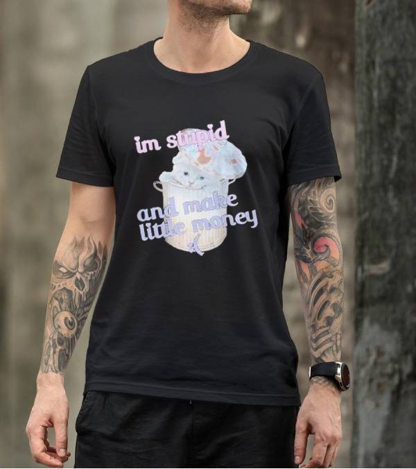 Im Stupid And Make Little Money Pastel Cat In Trash Can T-Shirt