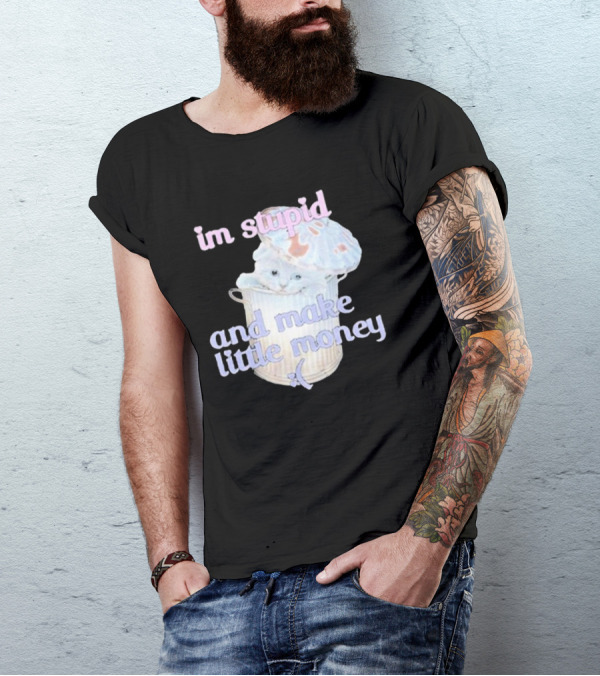 Im Stupid And Make Little Money Pastel Cat In Trash Can T-Shirt