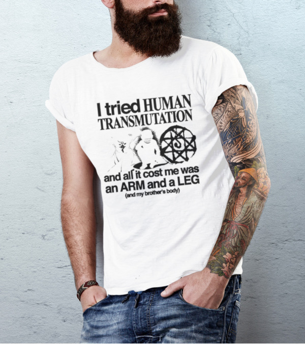 Hoshi Pieces I Tried Human Transmutation All It Cost Me Was An Arm And A Leg And My Brother’s Body T-Shirt