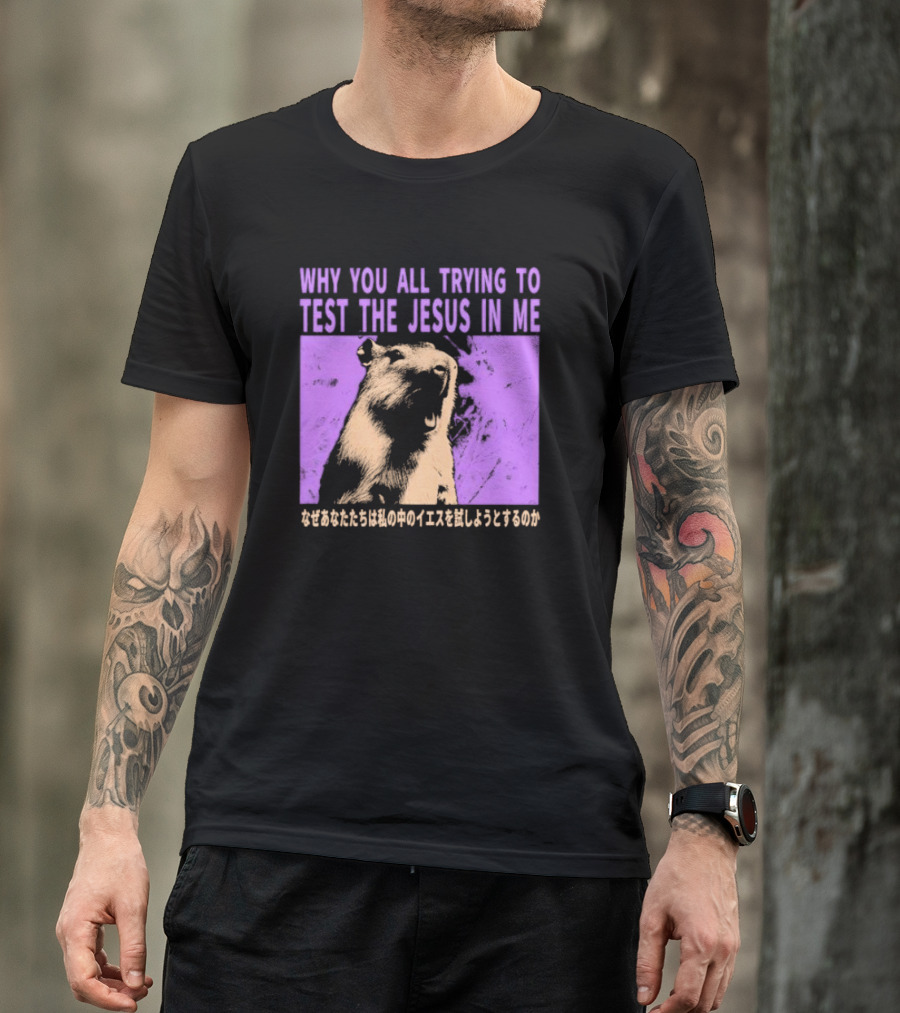 Why You All Trying To Test The Jesus In Me Capybara Japanese Text T-Shirt