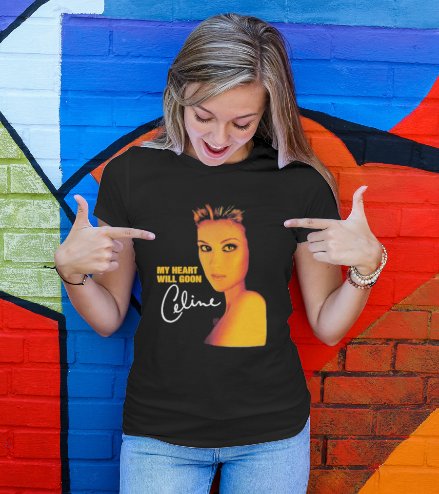 My Heart Will Goon Celine T-Shirt