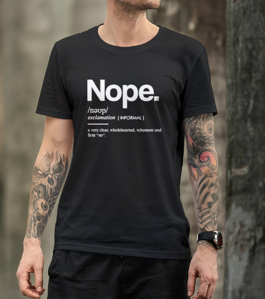 Nope Exclamation Informal Definition Wholehearted Vehement Firm No T-Shirt