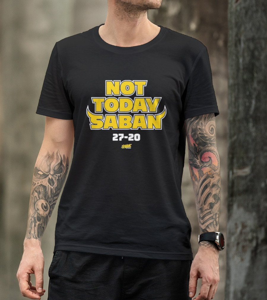 Not Today Saban 27-20 Swack Dynamic Emphasis T-Shirt