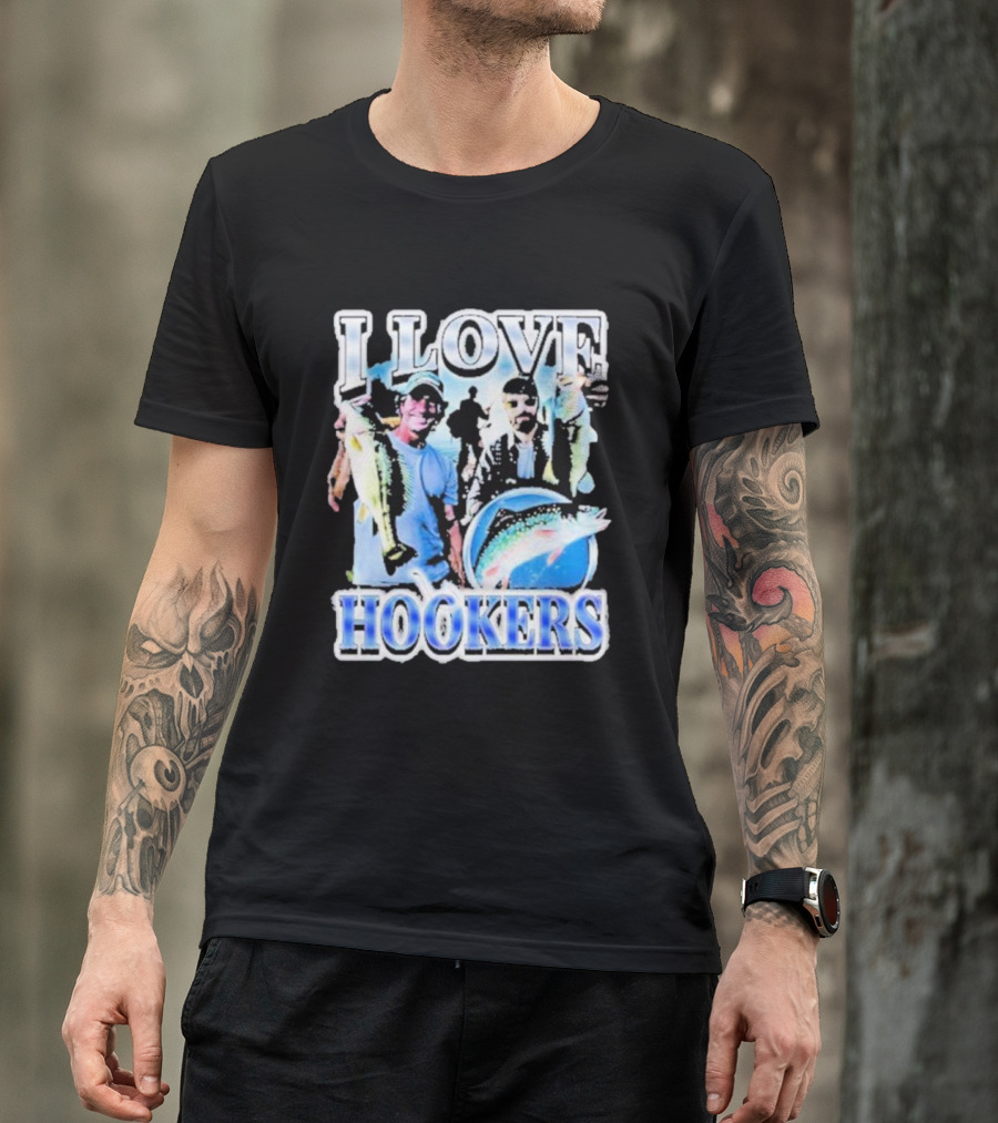 Notsafeforwear I Love Hookers Fishing Theme With Fish And Fishermen T-Shirt