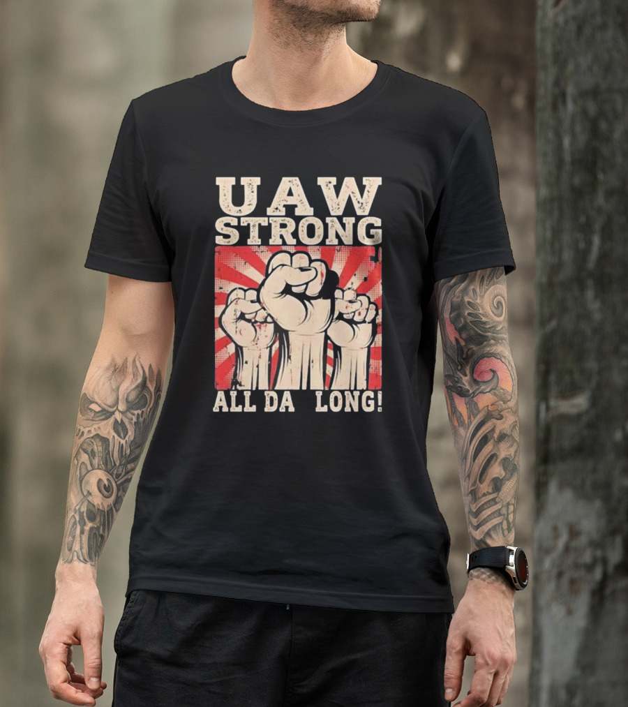 UAW Strong All Da Long Fist Pump Raised Fists T-Shirt