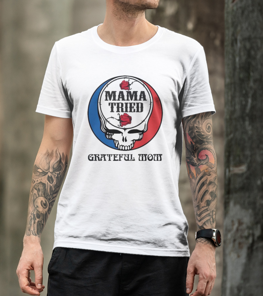 Mama Tried Grateful Mom Skull Roses Red Blue T-Shirt