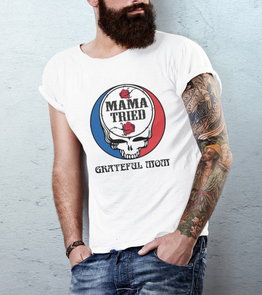 Mama Tried Grateful Mom Skull Roses Red Blue T-Shirt
