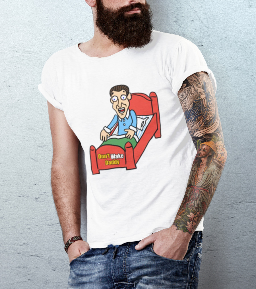 Man Sleeping Don't Wake Daddy Funny Cartoon Bed T-Shirt