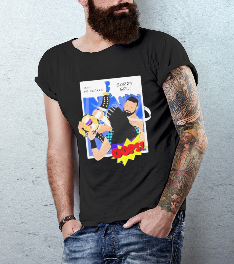 Matt He Ducked Sorry SDL Oops Comic Style Wrestling Scene T-Shirt