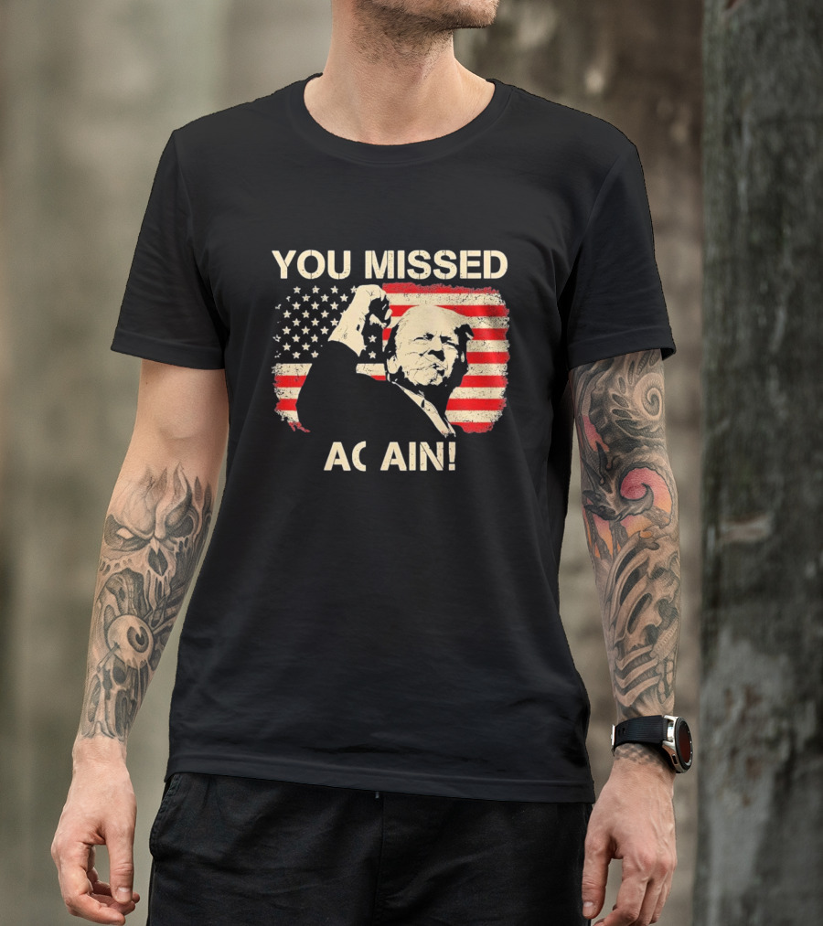 YOU MISSED AGAIN T-Shirt