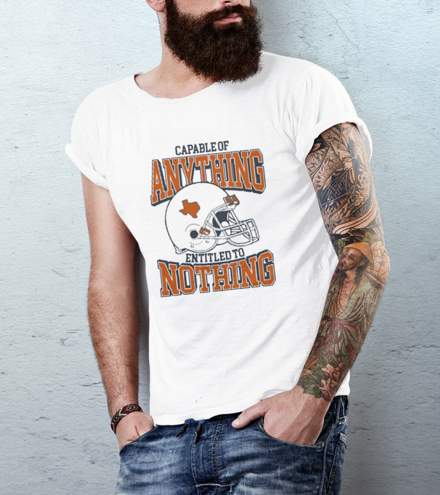 Capable Of Anything Entitled To Nothing Texas Football Longhorns Helmet T-Shirt