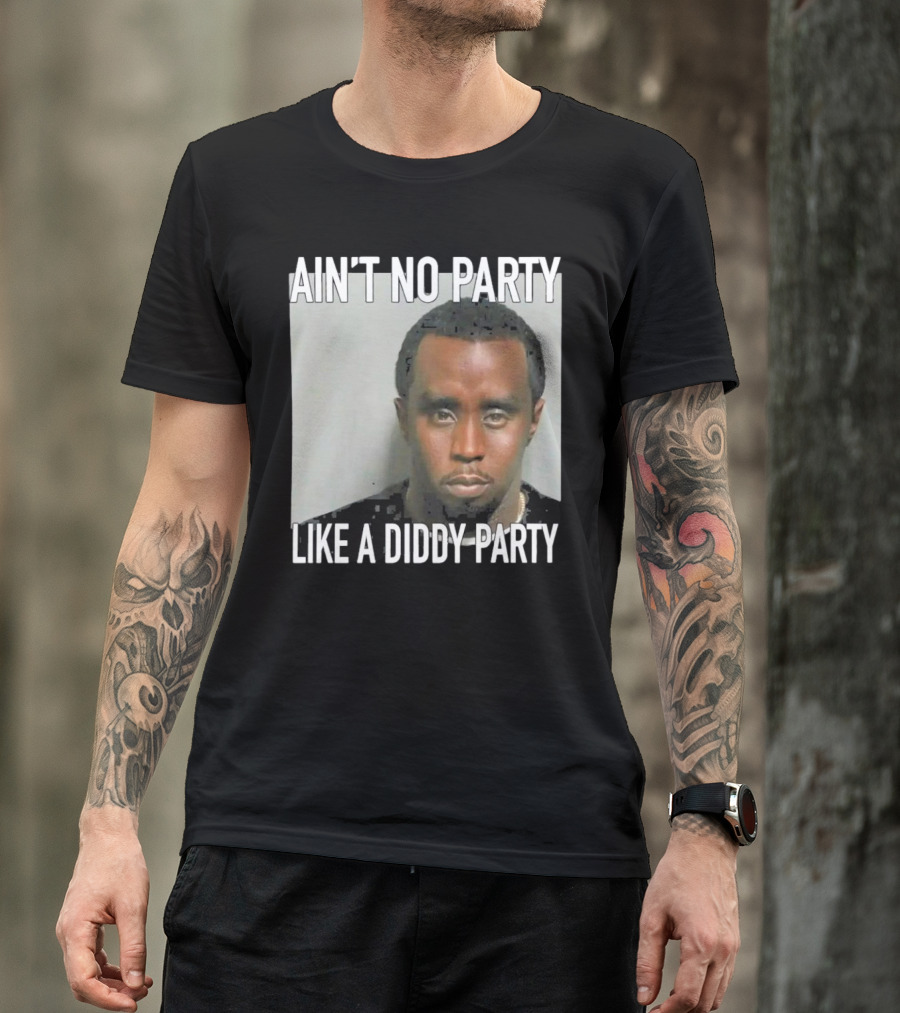 Ain’t No Party Like A Diddy Party T-Shirt