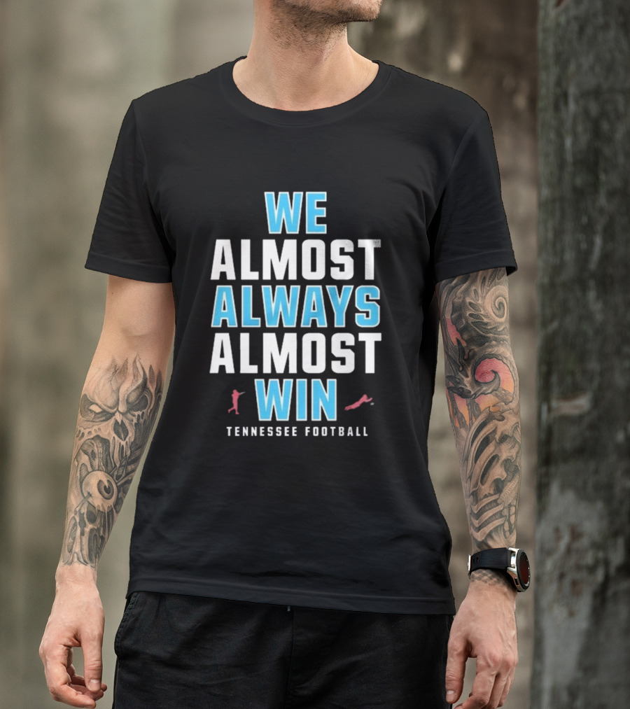 We Almost Always Almost Win Tennessee Football T-Shirt