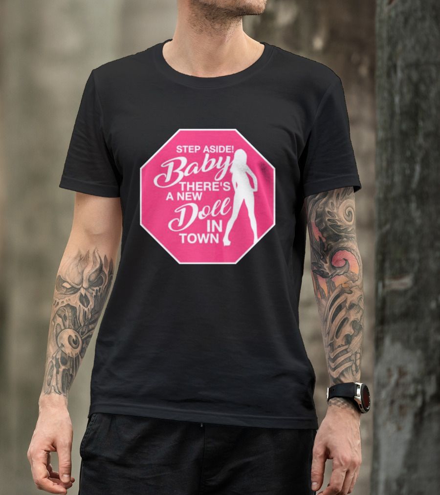 Step Aside Baby A New Doll In Town T-Shirt