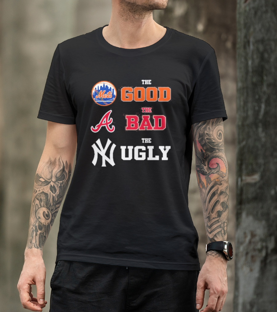 The Good New York Mets The Bad Atlanta Braves The Ugly New York Yankees T-Shirt