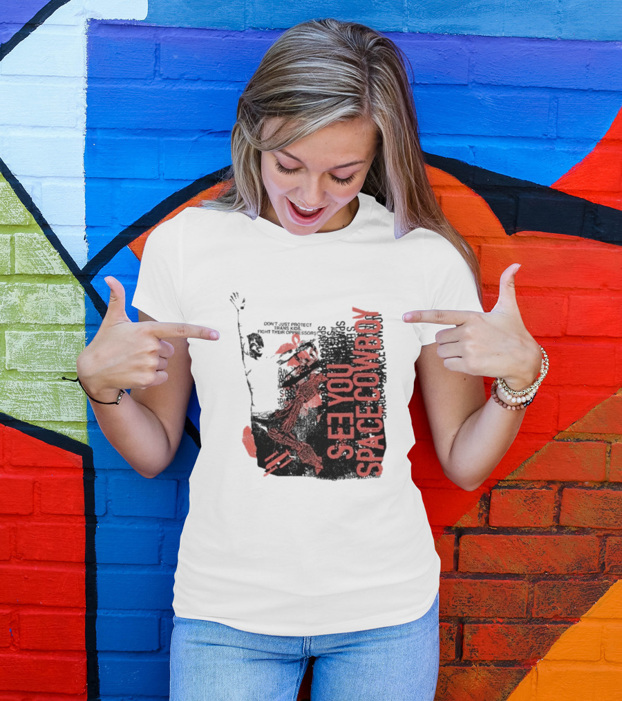 SeeYouSpaceCowboy Don’t Just Protect Fight Their Oppressors T-Shirt