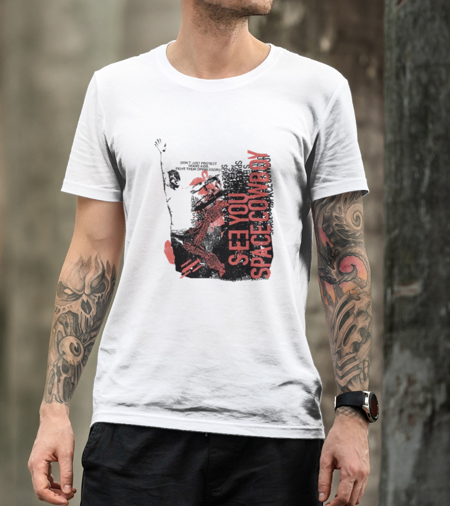 SeeYouSpaceCowboy Don’t Just Protect Fight Their Oppressors T-Shirt