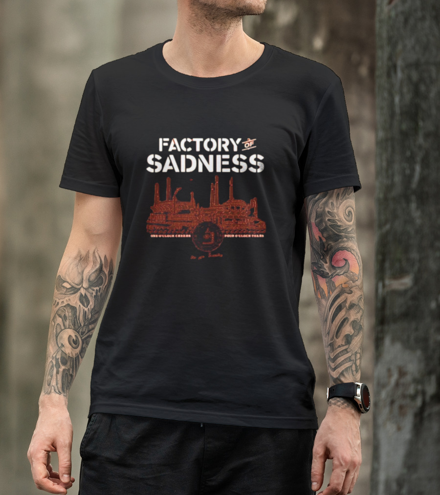 Factory Of Sadness Cleveland Browns Stadium One O’Clock Cheers Four O’Clock Tears T-Shirt