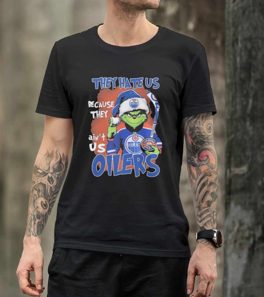 They Hate Us Because They Ain’t Us Grinch Edmonton Oilers OILERS Christmas T-Shirt