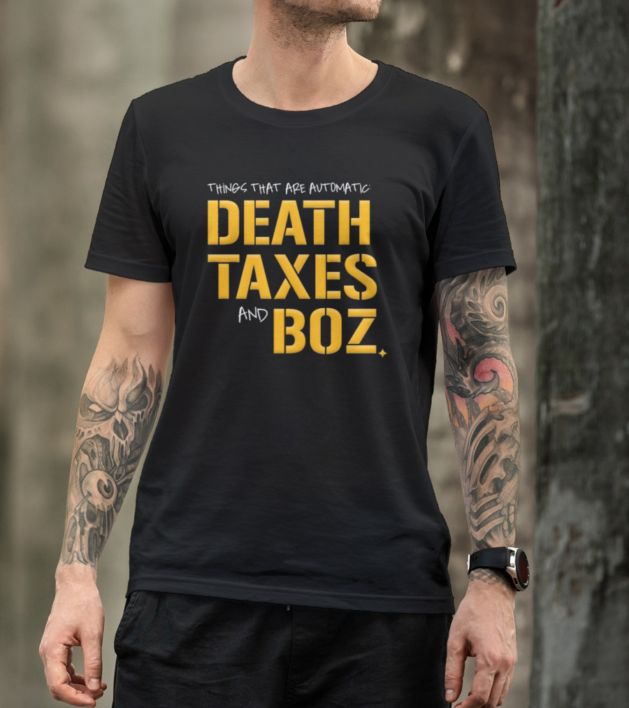 Pittsburgh Steelers Things That Are Automatic Death Taxes And Boz T-Shirt