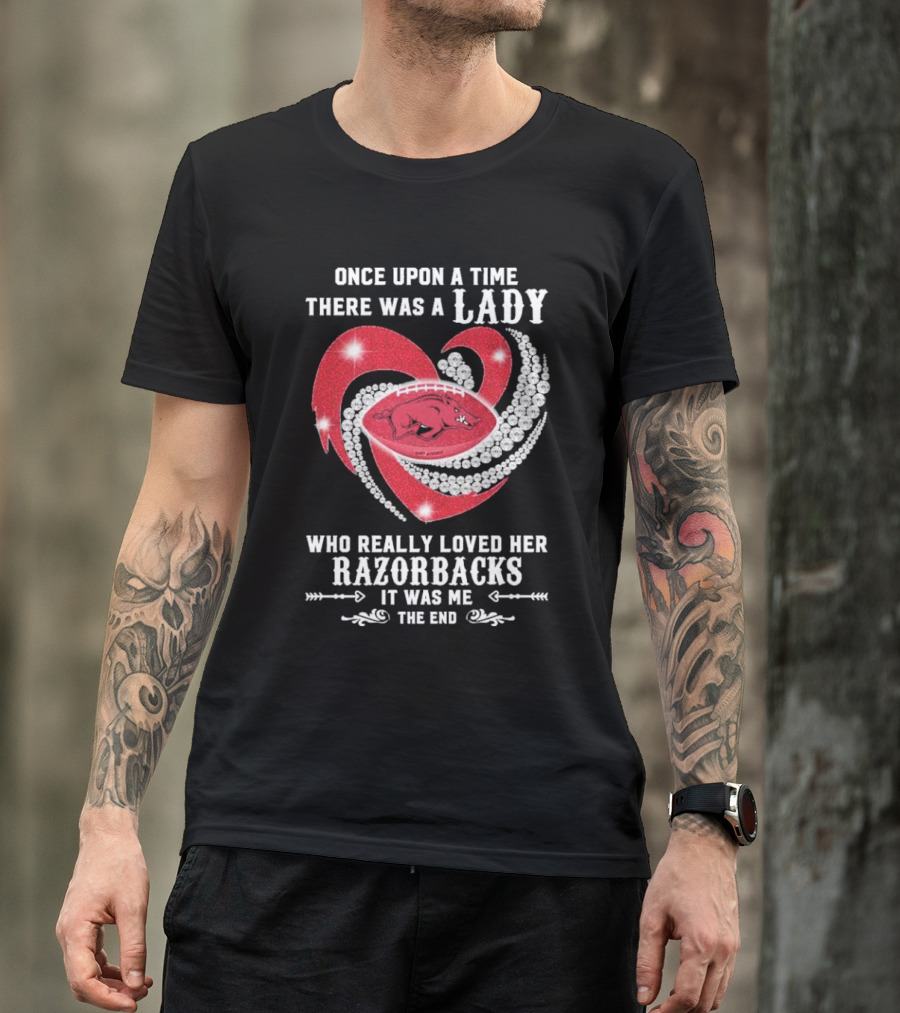 Once Upon A Time There Was A Lady Who Really Loved Her Razorbacks It Was Me The End T-Shirt