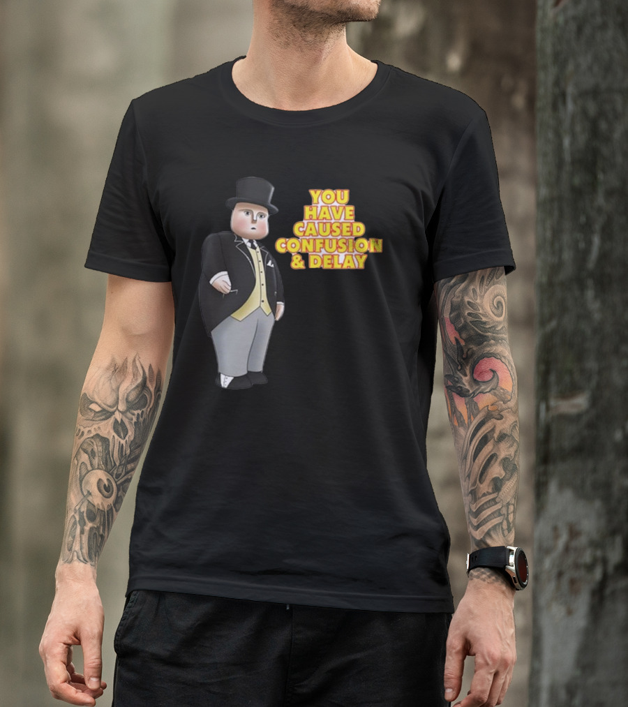 You Have Caused Confusion And Delay Sir Topham Hatt Thomas The Tank Engine T-Shirt