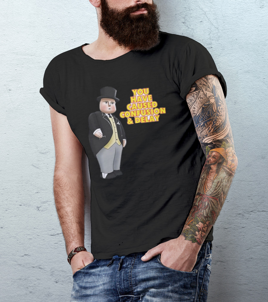 You Have Caused Confusion And Delay Sir Topham Hatt Thomas The Tank Engine T-Shirt