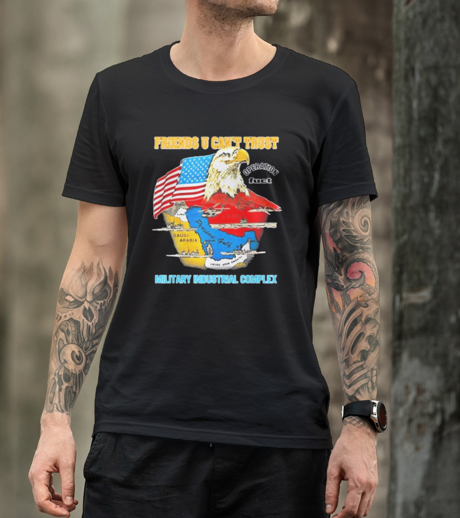 Friends U Can’t Trust Operation Fuct Military Industrial Complex Map Eagle Flag T-Shirt