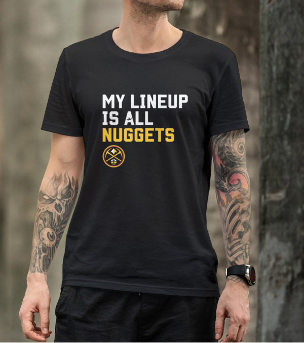 Denver Nuggets NBA My Lineup Is All Nuggets Sportiqe Comfy Basketball T-Shirt