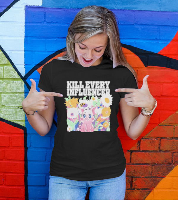Kill Every Influencer Cute Pig Surrounded By Colorful Flowers T-Shirt