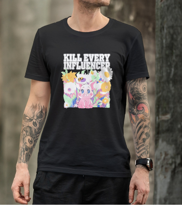 Kill Every Influencer Cute Pig Surrounded By Colorful Flowers T-Shirt