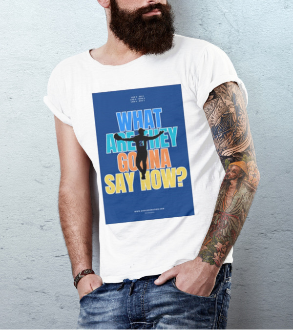 What Are They Gonna Say Now Dodgers Nation Los Angeles Baseball T-Shirt