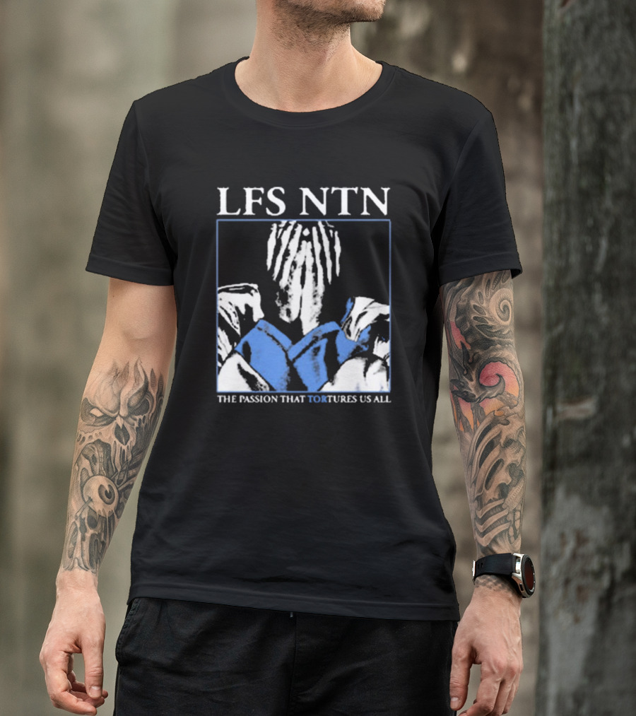 LFS NTN The Passion That Tortures Us All T-Shirt