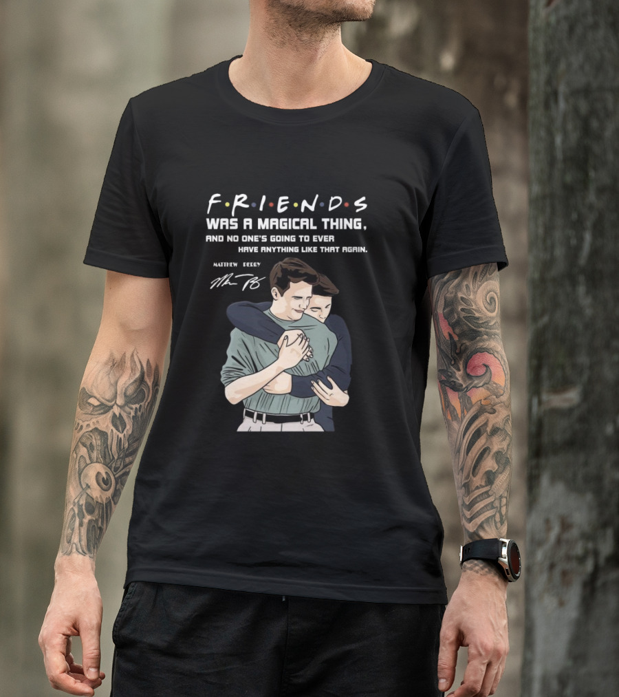 F.R.I.E.N.D.S. Was A Magical Thing Matthew Perry Chandler Bing Signature T-Shirt