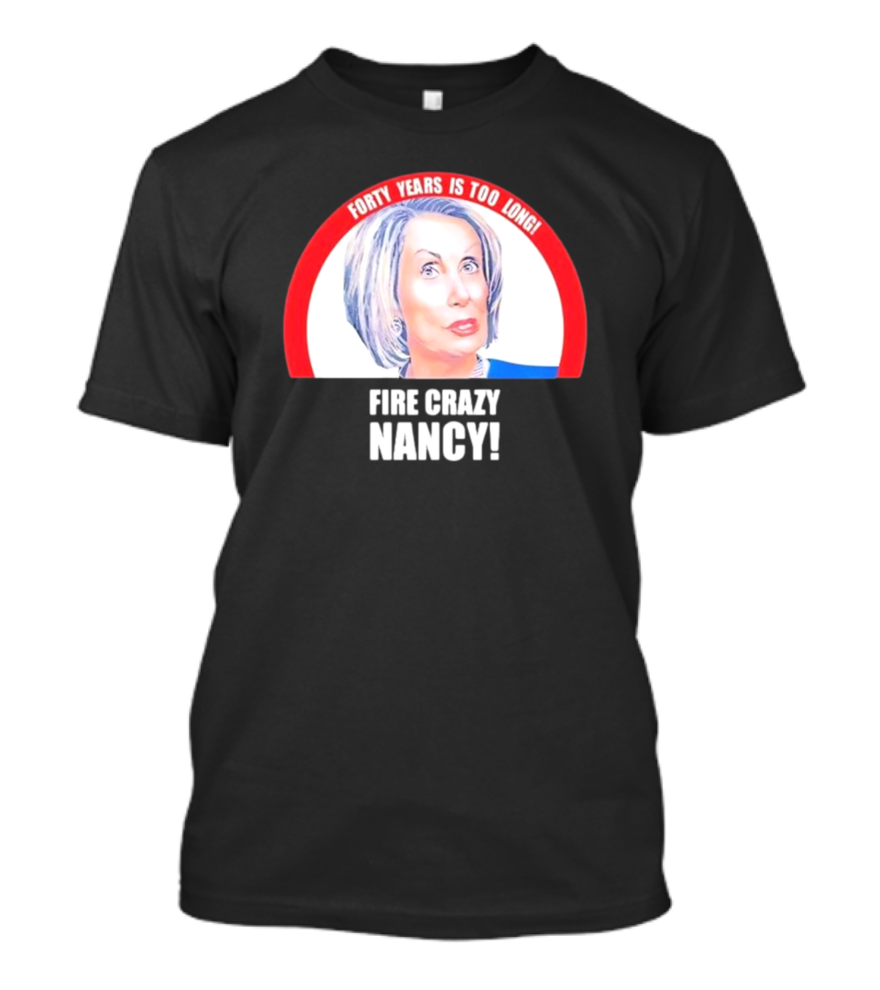 Forty Years Is Too Long Fire Crazy Nancy T-Shirt