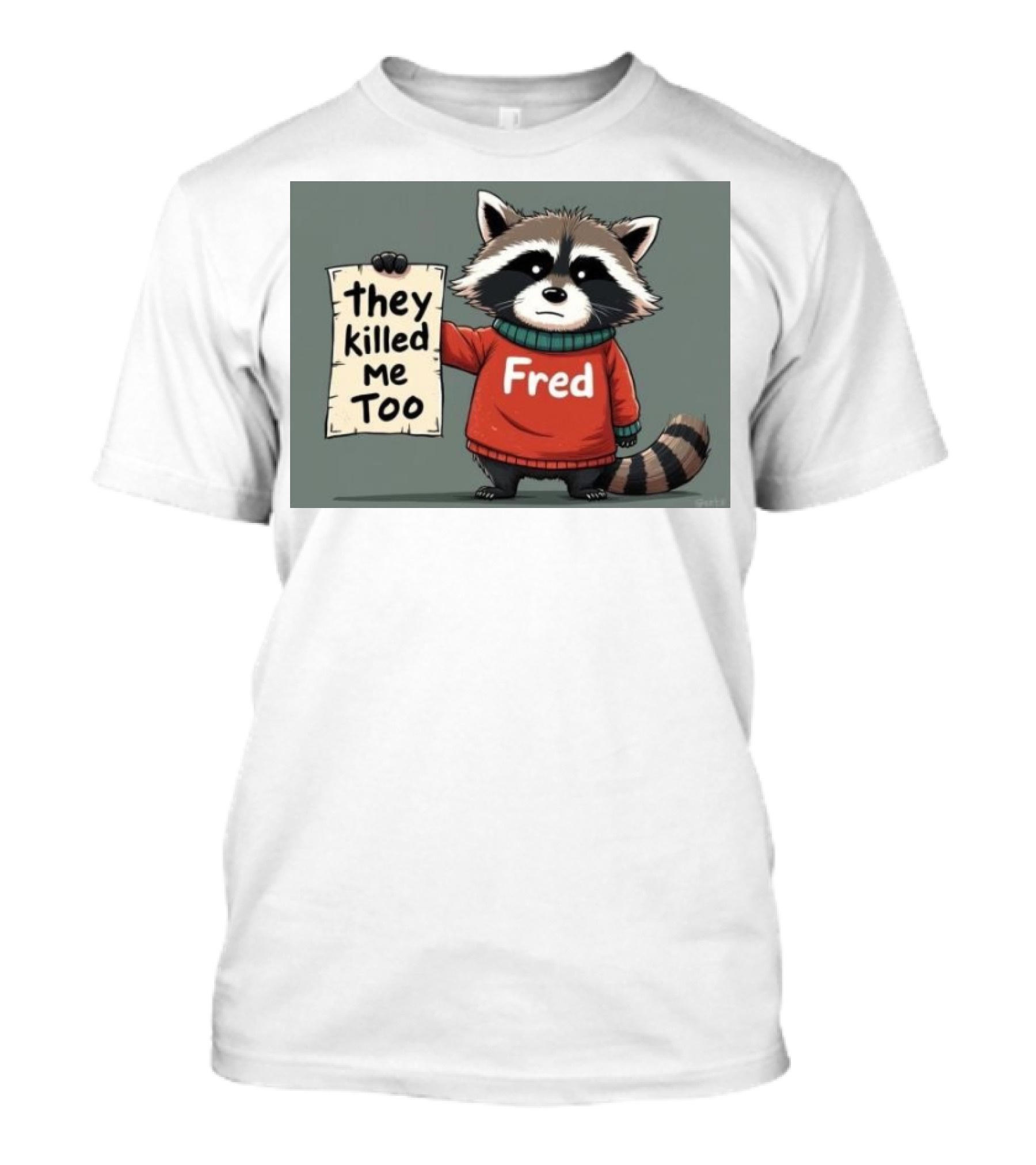 Fred They Killed Me Too 2024 Raccoon T-Shirt