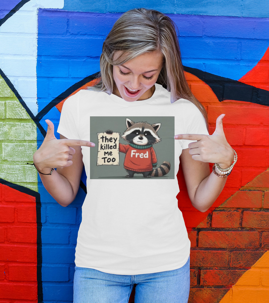 Fred They Killed Me Too 2024 Raccoon T-Shirt